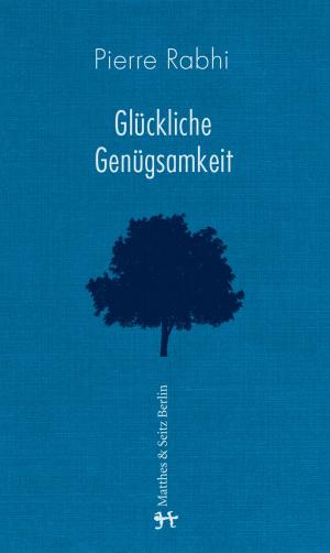 Cover of the book Glückliche Genügsamkeit by Indigenous Landscapes