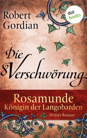 Cover of the book Rosamunde - Königin der Langobarden - Roman 3: Die Verschwörung by Marcus Luft