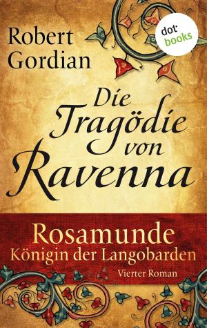 Book cover of Rosamunde - Königin der Langobarden - Roman 4: Die Tragödie von Ravenna