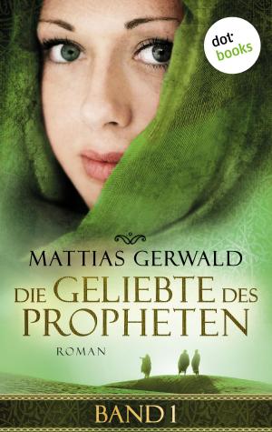Cover of the book Die Geliebte des Propheten - Band 1 by Mattias Gerwald