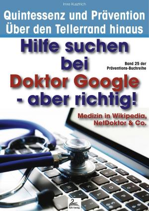 Cover of the book Hilfe suchen bei Doktor Google - aber richtig! by Imre Kusztrich, Dr. med. Jan-Dirk Fauteck
