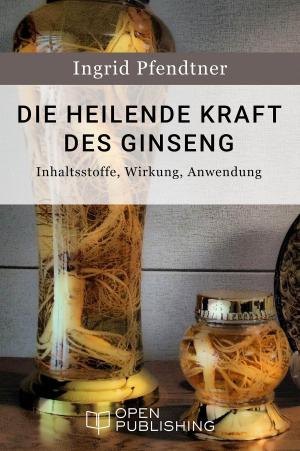 Cover of Die heilende Kraft des Ginseng - Inhaltsstoffe, Wirkung, Anwendung