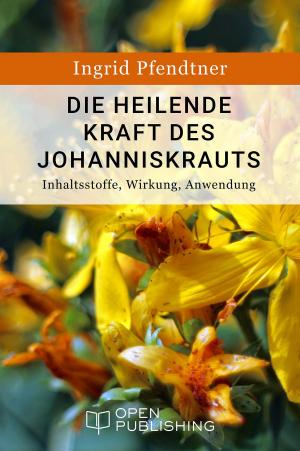 Cover of Die heilende Kraft des Johanniskrauts - Inhaltsstoffe, Wirkung, Anwendung