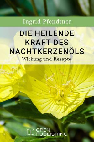Cover of Die heilende Kraft des Nachtkerzenöls - Wirkung und Rezepte