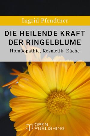 Cover of Die heilende Kraft der Ringelblume - Homöopathie, Kosmetik, Küche