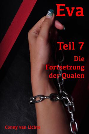 Cover of the book Eva - Teil 7 - Die Fortsetzung der Qualen by Eva van Mayen