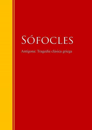 Cover of the book Antígona: Tragedia clásica griega by Vicente Blasco Ibáñez