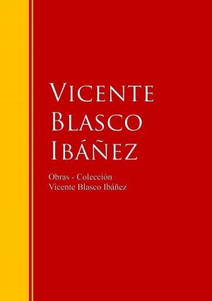 Cover of the book Obras - Colección de Vicente Blasco Ibáñez by Miguel De Cervantes Saavedra