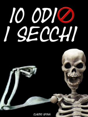 Cover of the book Io Odio i Secchi by Claudio Spina