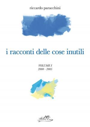 Cover of the book I racconti delle cose inutili I by Alessandra Perotti
