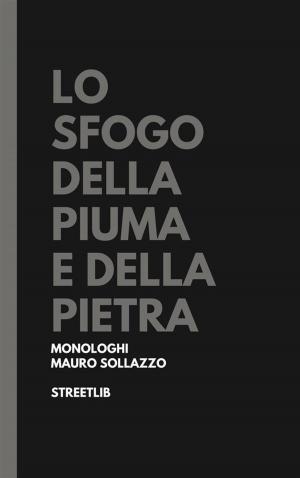 Cover of the book Lo sfogo della piuma e della pietra by Zara Stevenson