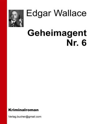Cover of the book Geheimagent Nr. 6 by Edgar Wallace, AA. VV.