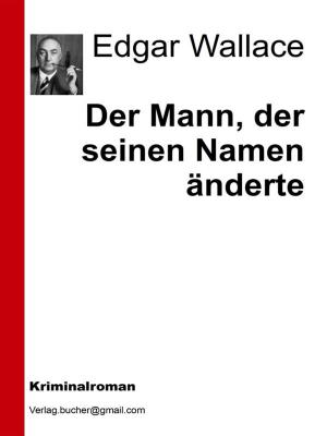Cover of the book Der Mann, der seinen Namen änderte by Edgar Wallace