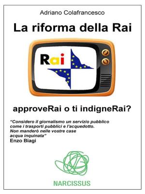 bigCover of the book La riforma della Rai - approveRai o ti indigneRai? by 