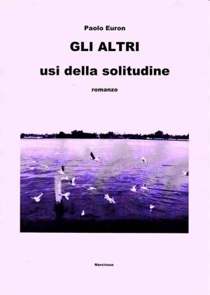 Cover of the book Gli altri usi della solitudine by K.W. Jeter