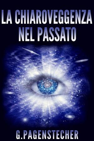 Cover of the book La Chiaroveggenza nel Passato by Taylor Ellwood
