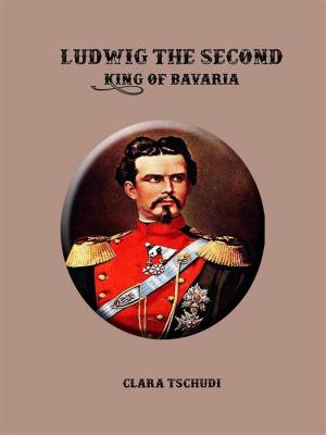 bigCover of the book Ludwig the Second: King of Bavaria by 