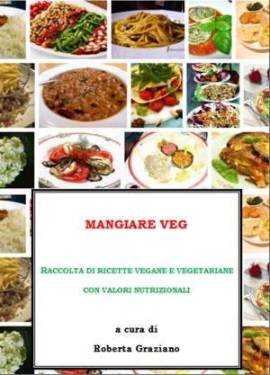 Book cover of Mangiare Veg. Raccolta di ricette vegane e vegetariane con valori nutrizionali