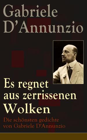 Cover of the book Es regnet aus zerrissenen Wolken: Die schönsten gedichte von Gabriele D'Annunzio by Friedrich Nietzsche