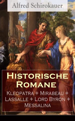 Book cover of Historische Romane: Kleopatra + Mirabeau + Lassalle + Lord Byron + Messalina