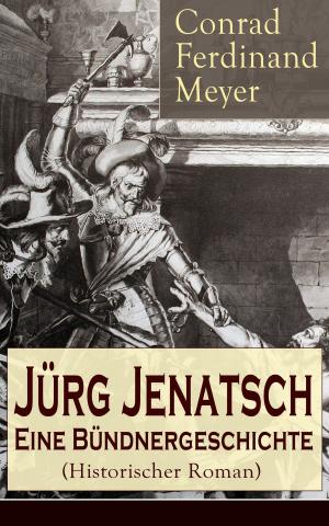 Cover of the book Jürg Jenatsch: Eine Bündnergeschichte (Historischer Roman) by Edgar Allan Poe