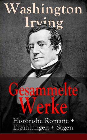 Book cover of Gesammelte Werke: Historishe Romane + Erzählungen + Sagen