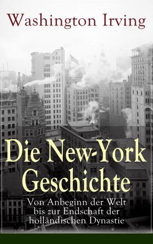 Book cover of Die New-York Geschichte: Von Anbeginn der Welt bis zur Endschaft der holländischen Dynastie