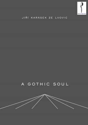 Cover of the book A Gothic Soul by Karel Hynek Mácha, Jindřich Štyrský, Marcela Sulak