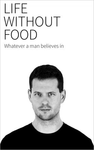 Cover of the book LIFE WITHOUT FOOD by Steven Cutts