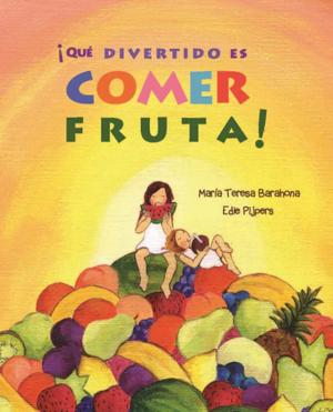 Cover of the book ¡Qué divertido es comer fruta! (Fun & Fruit) by Mar Pavón