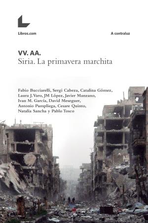 Cover of the book Siria. La primavera marchita by Antonio Pampliega