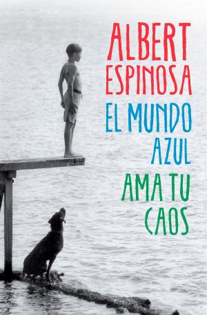 Cover of the book El mundo azul. Ama tu caos by Álex Grijelmo, José María Merino
