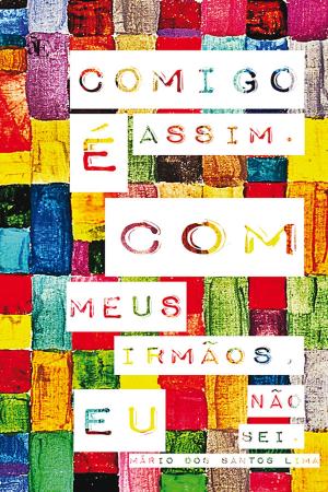 Cover of the book Comigo é assim. Com meus irmãos, eu não sei by Fábio Márcio Bisi Zorzal
