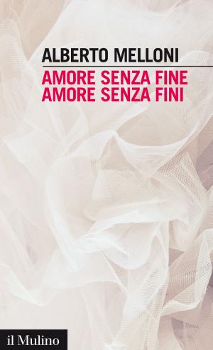 Cover of the book Amore senza fine, amore senza fini by Sabino, Cassese