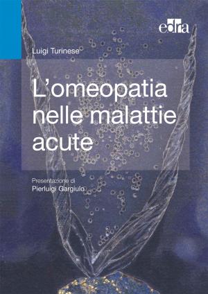 Cover of the book L'omeopatia nelle malattie acute. by Aldo La Spina