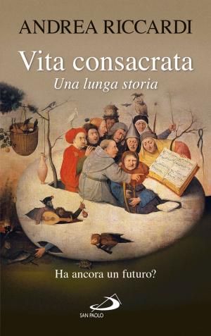Cover of the book Vita consacrata, una lunga storia. Ha ancora un futuro? by Mariateresa Zattoni, Gilberto Gillini