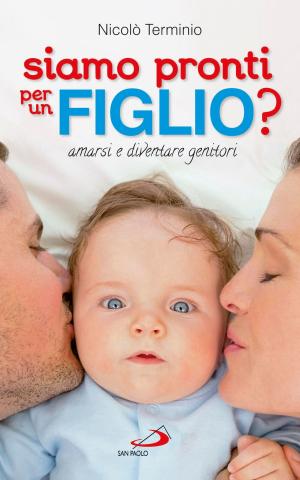 Cover of the book Siamo pronti per un figlio? Amarsi e diventare genitori by Roberta Palermo