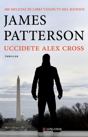 Cover of the book Uccidete Alex Cross by Bernard Cornwell