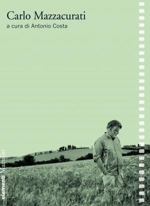 Cover of the book Carlo Mazzacurati by Giancarlo Parretti, Gabriele Martelloni