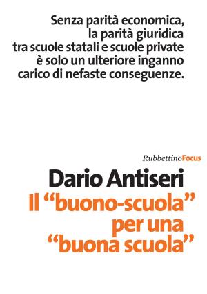 Cover of the book Il “buono-scuola” per una “buona scuola” by Dario Antiseri