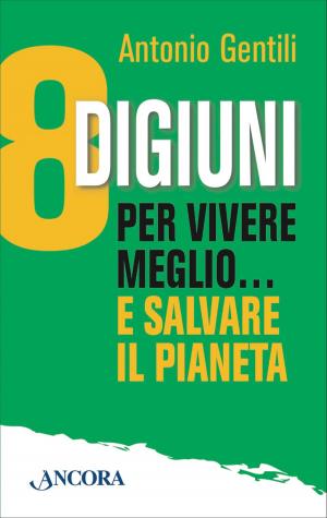 Cover of the book 8 digiuni per vivere meglio… e salvare il pianeta by Elena Percivaldi