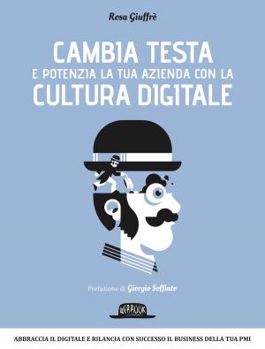 Cover of the book Cambia testa e potenzia la tua azienda con la cultura digitale by Natalia Milazzo