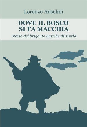 Cover of the book Dove il bosco si fa macchia by Filippo Passeri