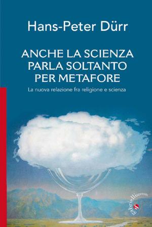 Cover of the book Anche la scienza parla soltanto per metafore by Adriana Valerio