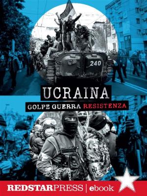 Cover of the book Ucraina. Golpe Guerra Resistenza by John Reed