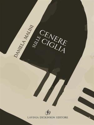Cover of the book Cenere sulle ciglia by Luca Leone