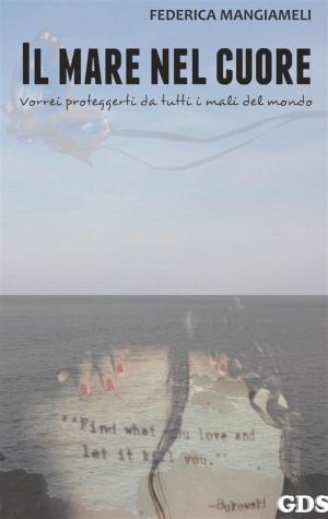 Cover of the book Il mare nel cuore ( Vorrei proteggerti da tutti i mali del mondo) by Elvira Scarpello