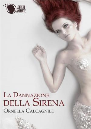 Cover of the book La dannazione della Sirena by Ersilia Cacace
