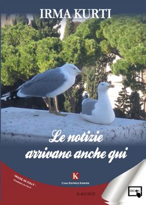 Cover of the book Le notizie arrivano anche qui by Leoni Corrado