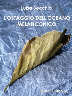 Cover of the book L'ostaggio dell'oceano melanconico by Simona Martorana